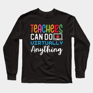 Online Class Teacher Gift Teachers Can Do Virtually Anything Long Sleeve T-Shirt